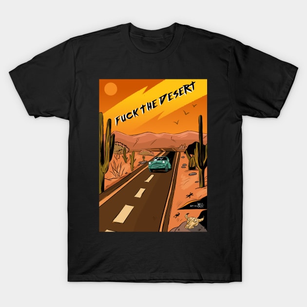 F*CK the Desert T-Shirt by snasydazzy